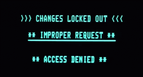 CHANGES LOCKED OUT ## IMPROPER REQUEST ## ACCESS DENIED